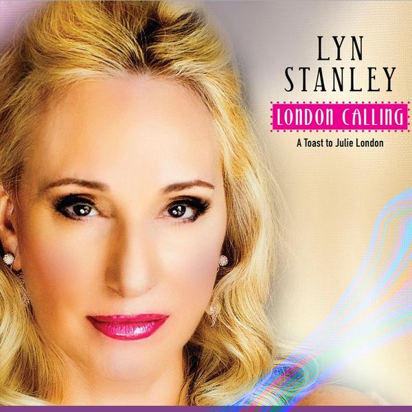 Lyn Stanley|London Calling: A Toast to Julie London Lyn Stanley|London Calling: A Toast to Julie London