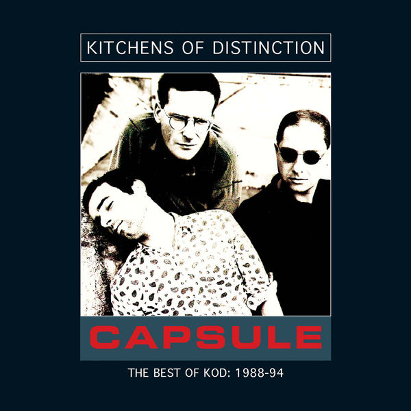 Kitchens Of Distinction|Capsule (The Best Of KOD: 1988-94) Kitchens Of Distinction|Capsule (The Best Of KOD: 1988-94)