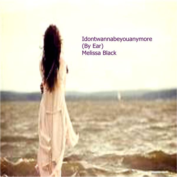 Melissa Black - Idontwannabeyouanymore (By Ear) Melissa Black - Idontwannabeyouanymore (By Ear)