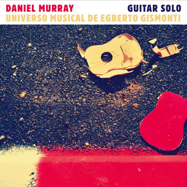 Daniel Murray - Universo Musical de Egberto Gismonti Daniel Murray - Universo Musical de Egberto Gismonti