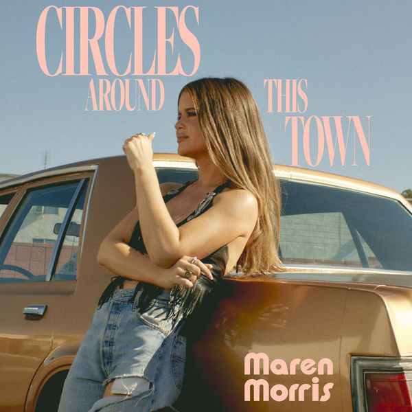 Maren Morris|Circles Around This Town Maren Morris|Circles Around This Town