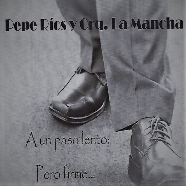 Pepe Rios Y Orquesta La Mancha - A un Paso Lento Pero Firme Pepe Rios Y Orquesta La Mancha - A un Paso Lento Pero Firme