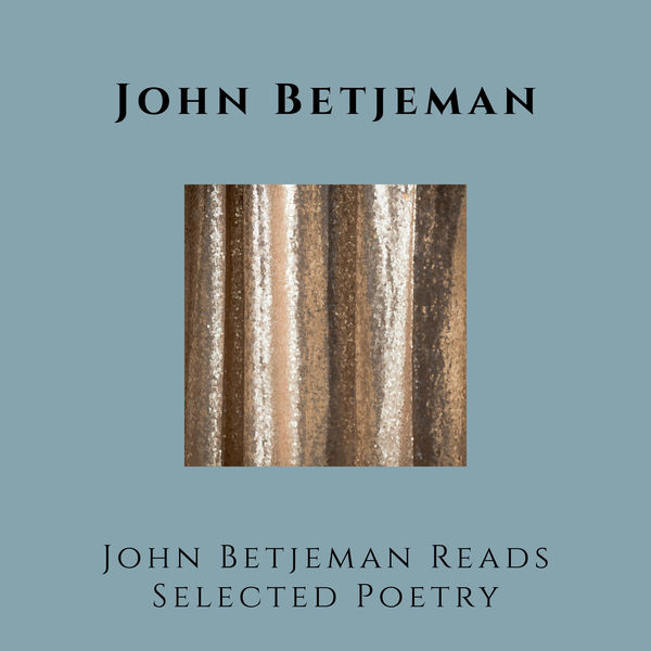 John Betjeman - John Betjeman Reads Selected Poetry John Betjeman - John Betjeman Reads Selected Poetry