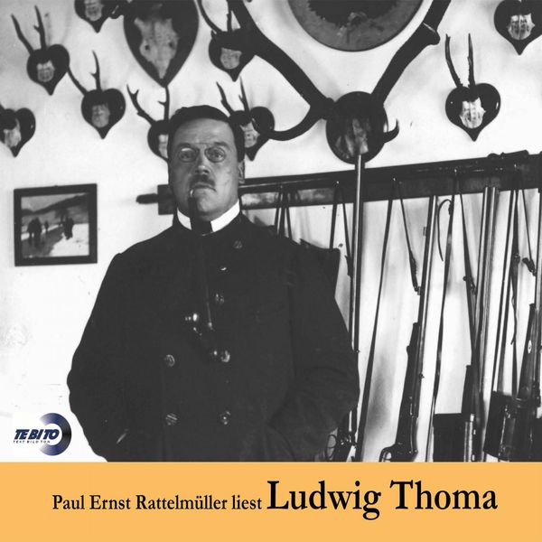 Ludwig Thoma|Paul Ernst Rattelmüller liest Ludwig Thoma Ludwig Thoma|Paul Ernst Rattelmüller liest Ludwig Thoma