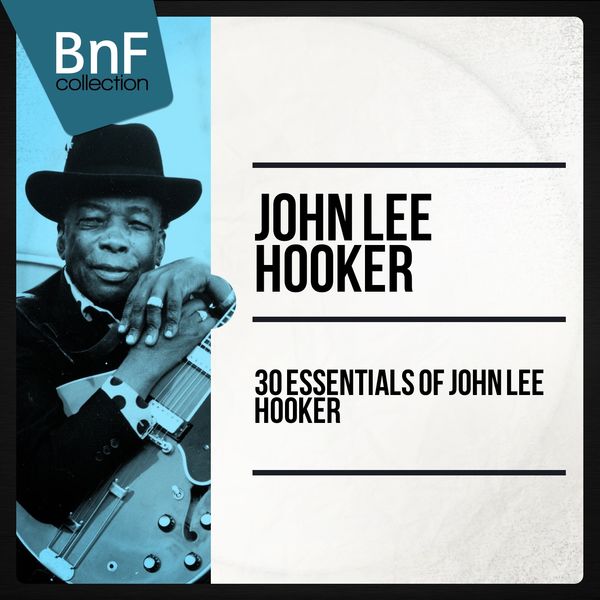 John Lee Hooker - 30 Essentials of John Lee Hooker John Lee Hooker - 30 Essentials of John Lee Hooker