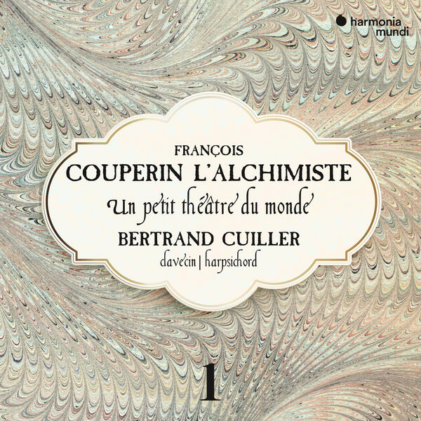 Bertrand Cuiller|François Couperin L'Alchimiste: Un petit théâtre du monde Bertrand Cuiller|François Couperin L'Alchimiste: Un petit théâtre du monde