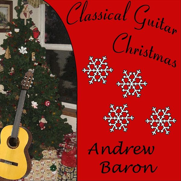 Andrew Baron - Classical Guitar Christmas Andrew Baron - Classical Guitar Christmas
