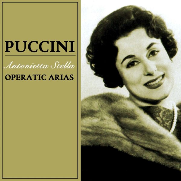 Antonietta Stella - Puccini: Operatic Arias Antonietta Stella - Puccini: Operatic Arias