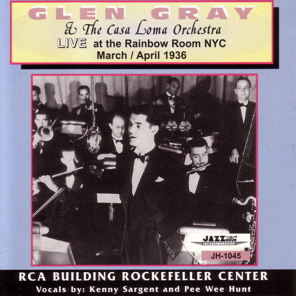 The Casa Loma Orchestra|Live At The Rainbow Room NYC March / April 1936 The Casa Loma Orchestra|Live At The Rainbow Room NYC March / April 1936
