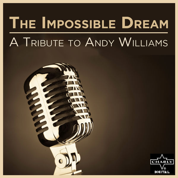 Tribute Stars - The Impossible Dream: A Tribute to Andy Williams Tribute Stars - The Impossible Dream: A Tribute to Andy Williams