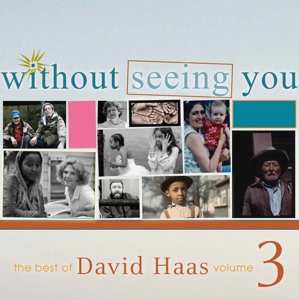 David Haas - The Best of David Haas, Vol. 3: Without Seeing You David Haas - The Best of David Haas, Vol. 3: Without Seeing You