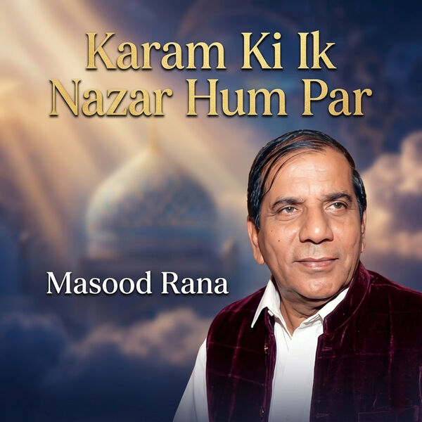 Masot Rana Karam Ki Ik Nazar Hum Par, Masood Rana - Qobuz