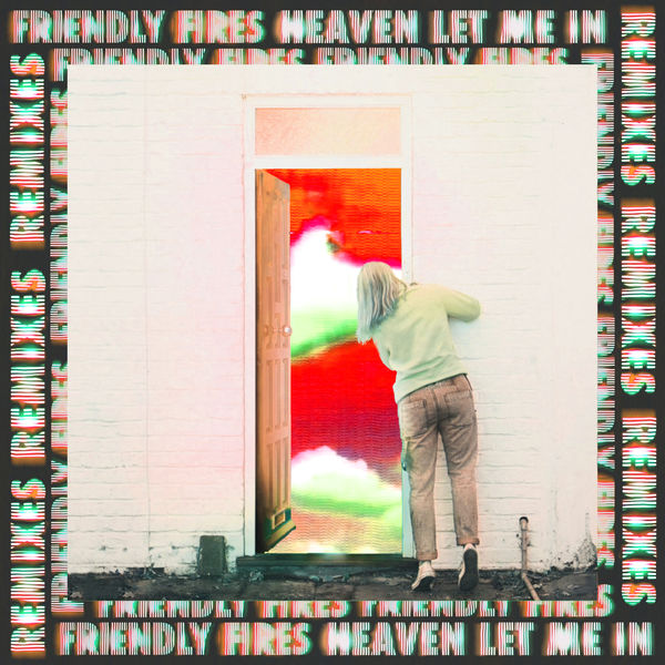 Friendly Fires - Heaven Let Me In Friendly Fires - Heaven Let Me In