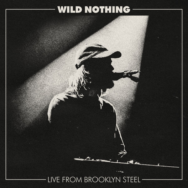 Wild Nothing - Live from Brooklyn Steel Wild Nothing - Live from Brooklyn Steel
