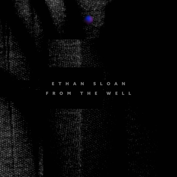 Ethan Sloan - From the Well Ethan Sloan - From the Well