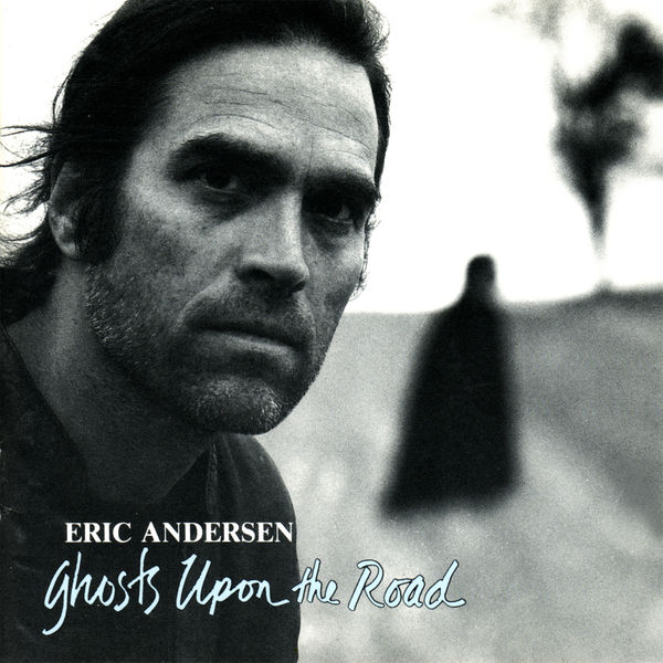 Eric Andersen - Ghosts Upon the Road Eric Andersen - Ghosts Upon the Road