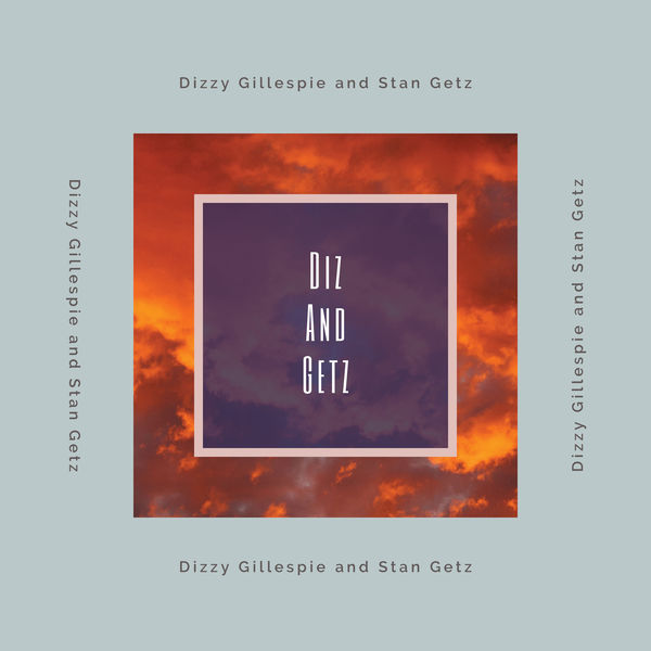 Dizzy Gillespie - Diz and Getz Dizzy Gillespie - Diz and Getz