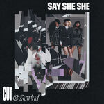 Say She She Cut & Rewind