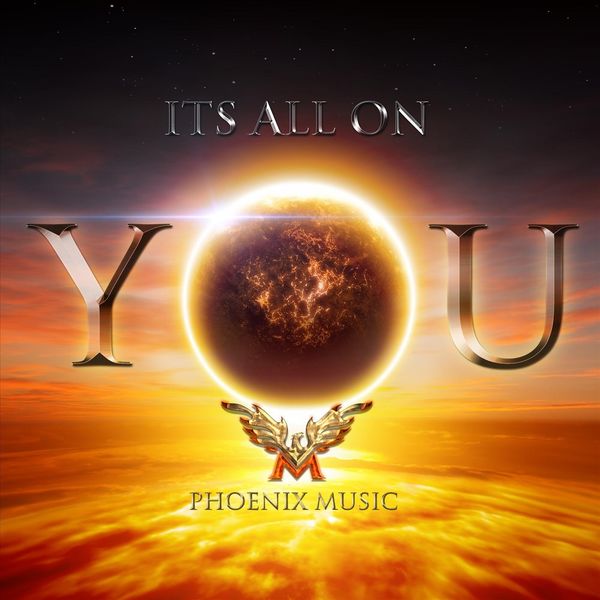 Phoenix Music|It's All on You Phoenix Music|It's All on You