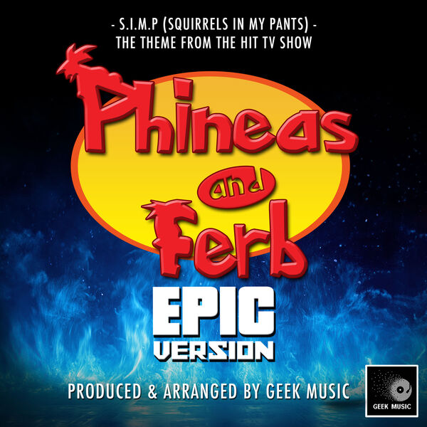 S.I.M.P (Squirrels In My Pants) [From "Phineas And Ferb"] (Epic Version