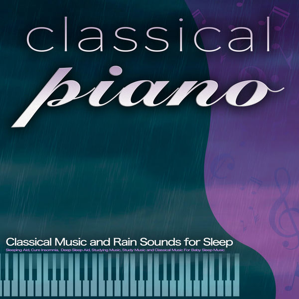 Classical Piano Classical Music And Rain Sounds For Sleep Sleeping Classical Piano Classical Music And Rain Sounds For Sleep Sleeping