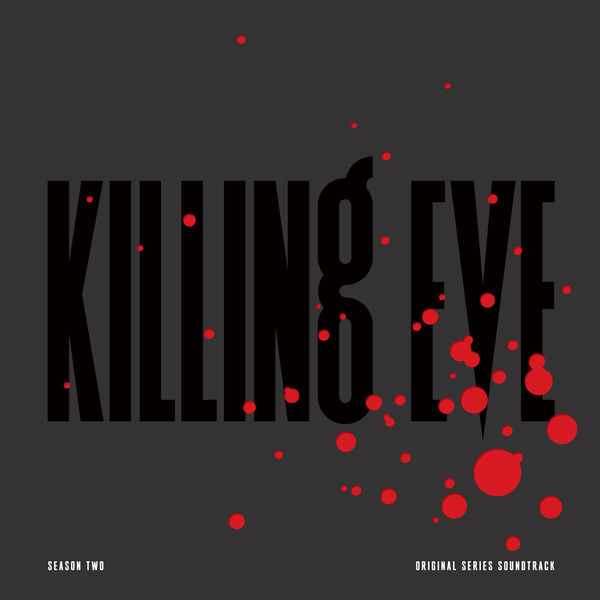 Various Artists - Killing Eve, Season Two (Original Series Soundtrack) Various Artists - Killing Eve, Season Two (Original Series Soundtrack)