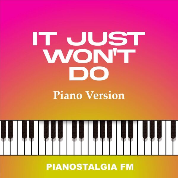 Pianostalgia FM|It Just Won't Do (Piano Version) Pianostalgia FM|It Just Won't Do (Piano Version)