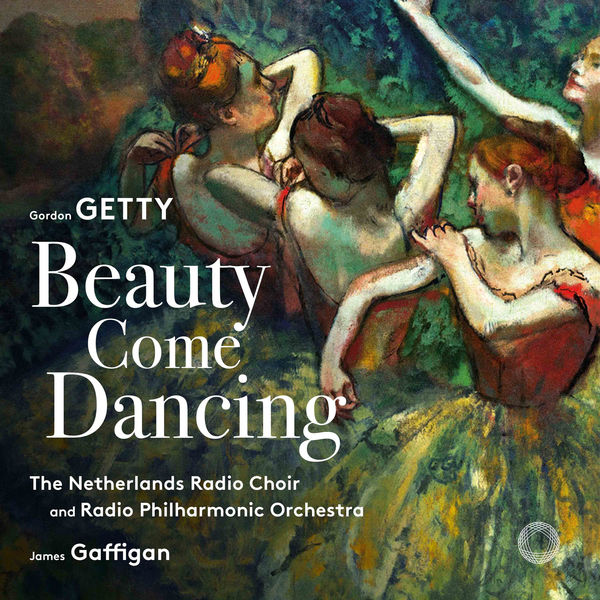 Netherlands Radio Choir - Gordon Getty: Beauty Come Dancing Netherlands Radio Choir - Gordon Getty: Beauty Come Dancing
