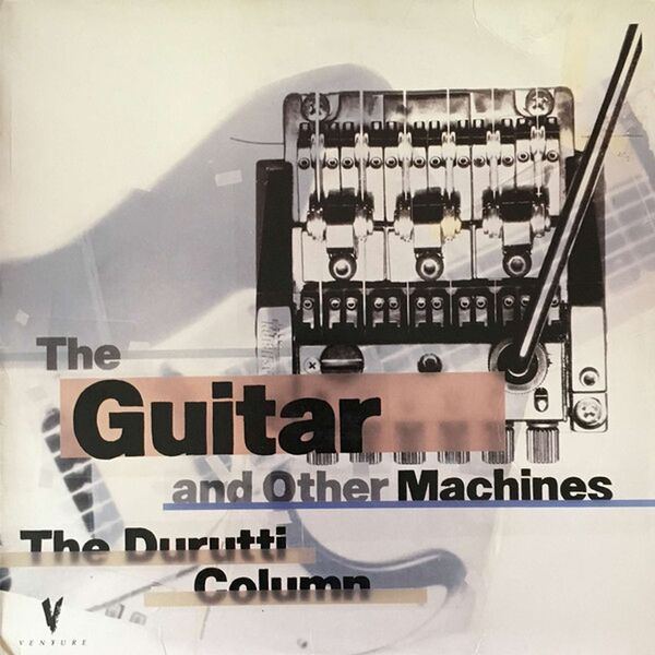 ドゥルッティ・コラム|The Guitar and Other Machines