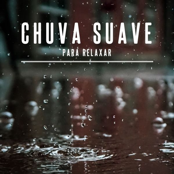 Barulho De Chuva - Chuva Suave para Relaxar Barulho De Chuva - Chuva Suave para Relaxar