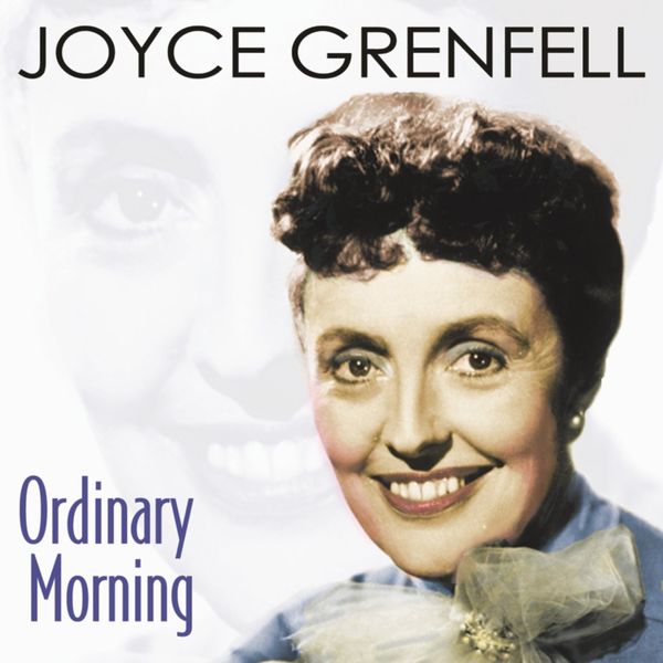 Joyce Grenfell|Ordinary Morning