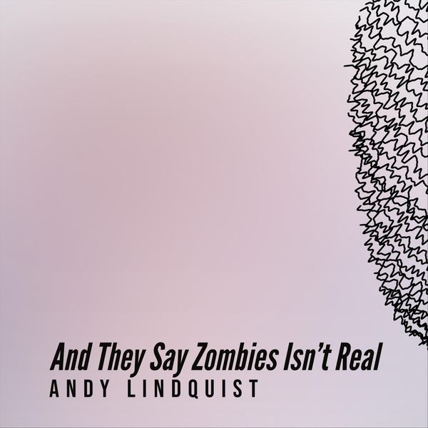 Andy Lindquist|And They Say Zombies Isn't Real Andy Lindquist|And They Say Zombies Isn't Real