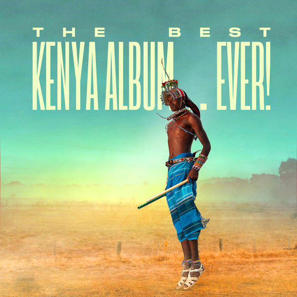 Various Artists|The Best Kenya Album In The World...Ever! Various Artists|The Best Kenya Album In The World...Ever!