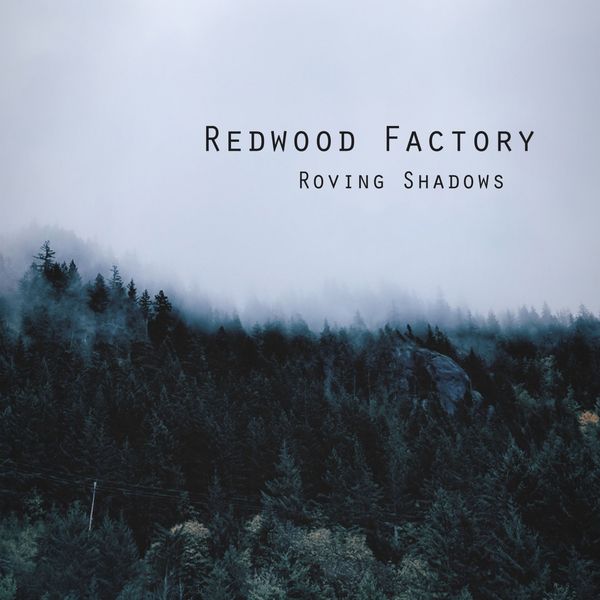 Redwood Factory - Roving Shadows Redwood Factory - Roving Shadows