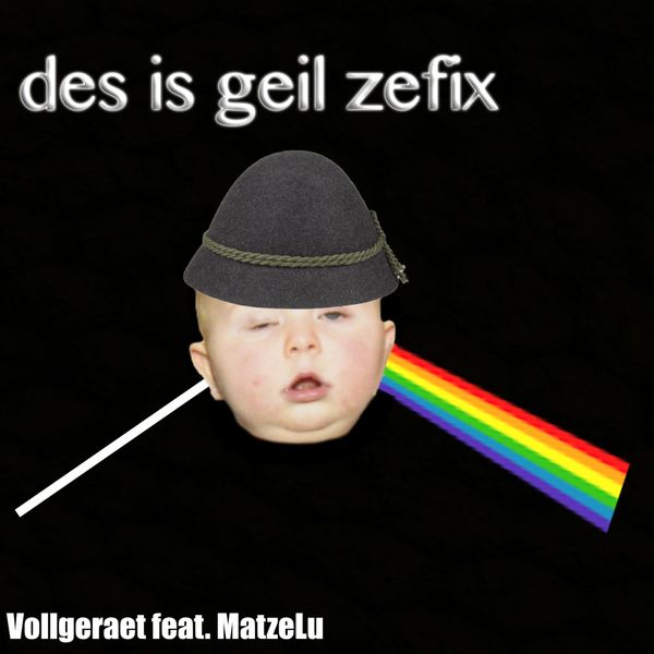 Vollgerät - Des is geil zefix Vollgerät - Des is geil zefix