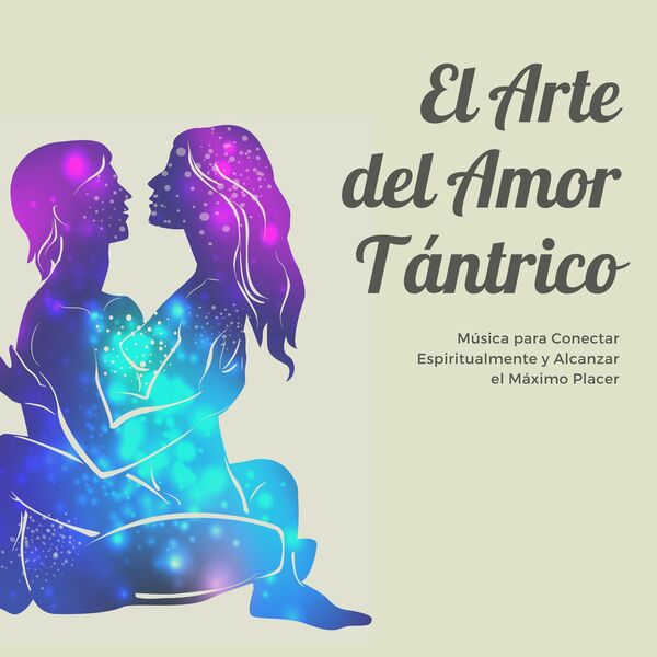 El Arte del Amor Tántrico: Música para Conectar Espiritualmente y ...