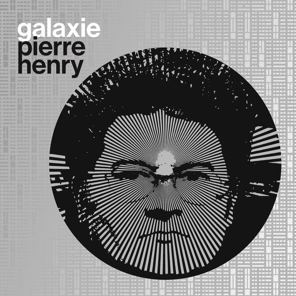 Pierre Henry - Galaxie Pierre Henry Pierre Henry - Galaxie Pierre Henry