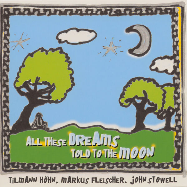 Tilmann Höhn - All These Dreams Told to the Moon Tilmann Höhn - All These Dreams Told to the Moon