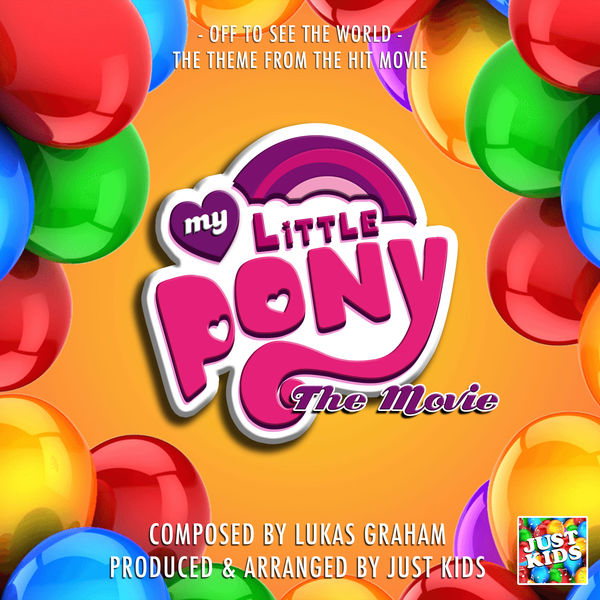 Just Kids - Off To See The World (From "My Little Pony The Movie") Just Kids - Off To See The World (From "My Little Pony The Movie")
