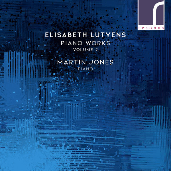 Martin Jones|Elisabeth Lutyens: Piano Works, Volume 2 Martin Jones|Elisabeth Lutyens: Piano Works, Volume 2
