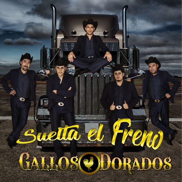 Gallos Dorados - Suelta el Freno Gallos Dorados - Suelta el Freno