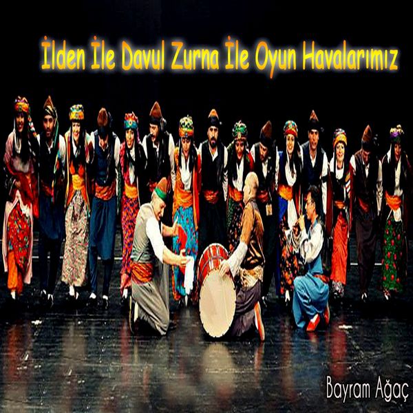 Bayram Ağaç - İlden ile Davul Zurna ile Oyun Havalarımız Bayram Ağaç - İlden ile Davul Zurna ile Oyun Havalarımız