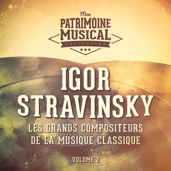Multi-interprètes - Les grands compositeurs de la musique classique : igor stravinsky. vol. 2 Multi-interprètes - Les grands compositeurs de la musique classique : igor stravinsky. vol. 2
