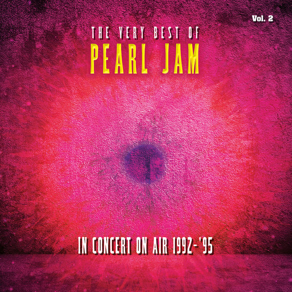 Pearl Jam|The Very Best Of Pearl Jam: In Concert on Air 1992 - 1995, Vol. 2 (Live) Pearl Jam|The Very Best Of Pearl Jam: In Concert on Air 1992 - 1995, Vol. 2 (Live)
