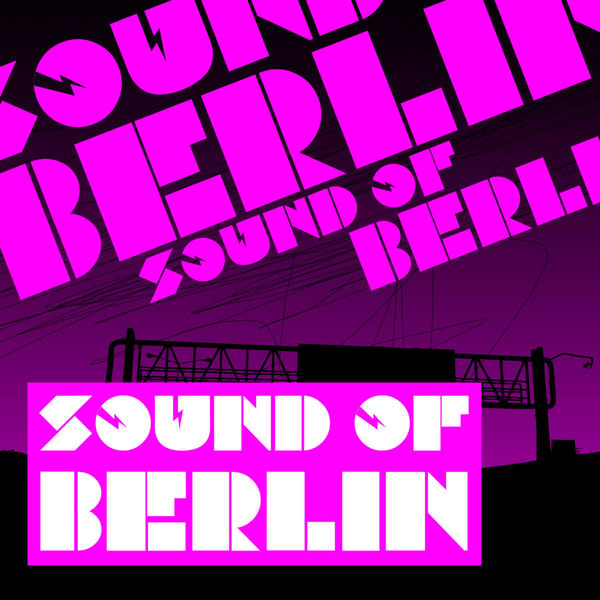 Various Artists|Sound of Berlin  (1 - The Finest Club Sounds Selection of House, Electro, Minimal and Techno)