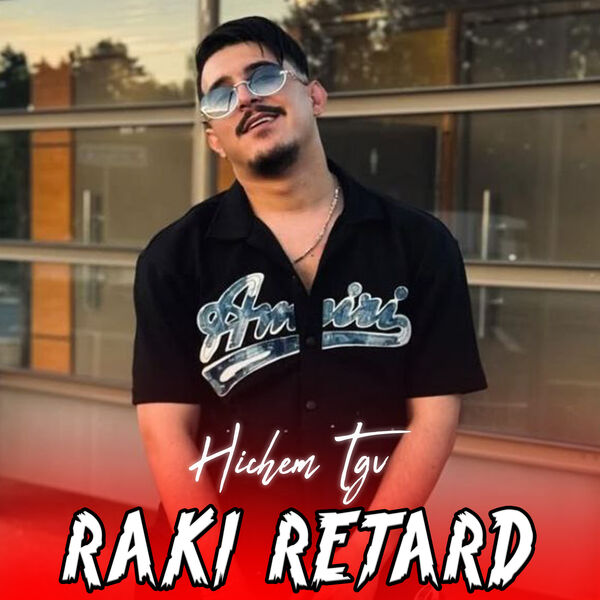 Cheb Hichem TGV|Raki Retard Cheb Hichem TGV|Raki Retard