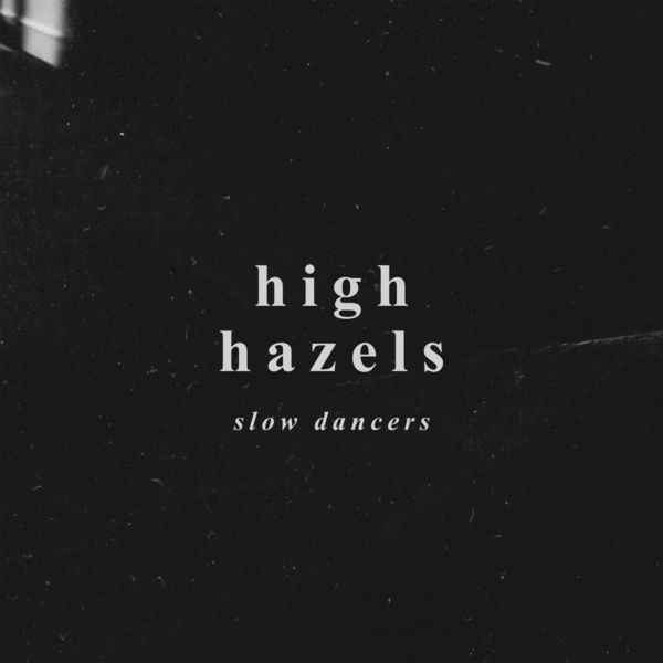 High Hazels - Slow Dancers High Hazels - Slow Dancers