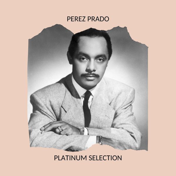 Perez Prado - Pérez Prado - Platinum Selection Perez Prado - Pérez Prado - Platinum Selection