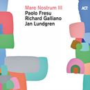 Mare Nostrum III | Paolo Fresu, Richard Galliano & Jan Lundgren