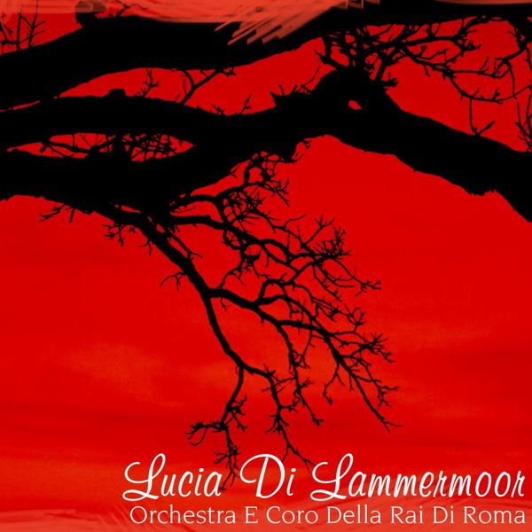 Orchestra E Coro Della Rai Di Roma - Lucia Di Lammermoor Orchestra E Coro Della Rai Di Roma - Lucia Di Lammermoor
